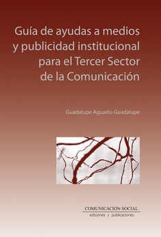 Guía de ayudas a medios y publicidad institucional para el Tercer Sector de la Comunicación Guía de ayudas a medios y publicidad institucional para el Tercer Sector de la Comunicación