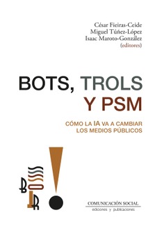 Bots, trols y PSM. Cómo la IA va a cambiar los medios públicos Bots, trols y PSM. Cómo la IA va a cambiar los medios públicos